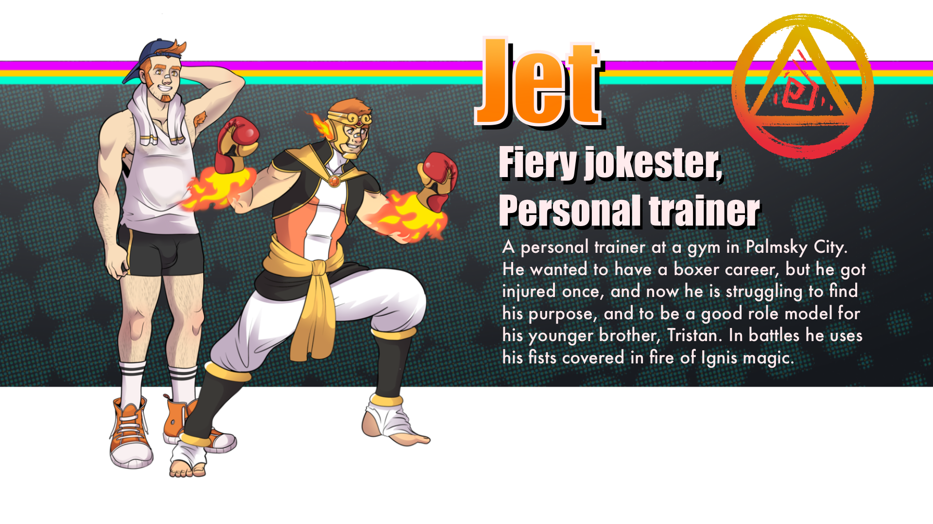 Jet — Fiery jokester, Personal trainer